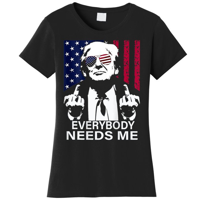 Trump Everybody Needs Me Women's T-Shirt