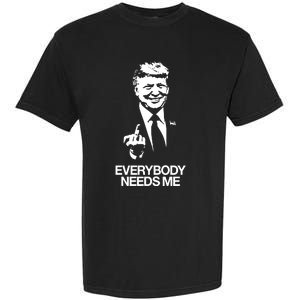 Trump Everybody Needs Me Garment-Dyed Heavyweight T-Shirt