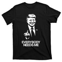 Trump Everybody Needs Me T-Shirt