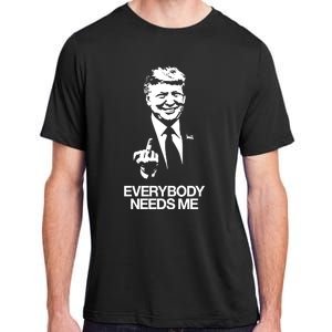 Trump Everybody Needs Me Adult ChromaSoft Performance T-Shirt