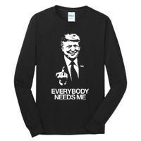 Trump Everybody Needs Me Tall Long Sleeve T-Shirt