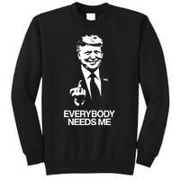 Trump Everybody Needs Me Tall Sweatshirt