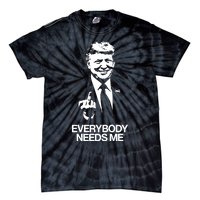 Trump Everybody Needs Me Tie-Dye T-Shirt