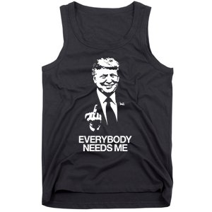 Trump Everybody Needs Me Tank Top