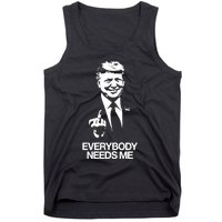 Trump Everybody Needs Me Tank Top