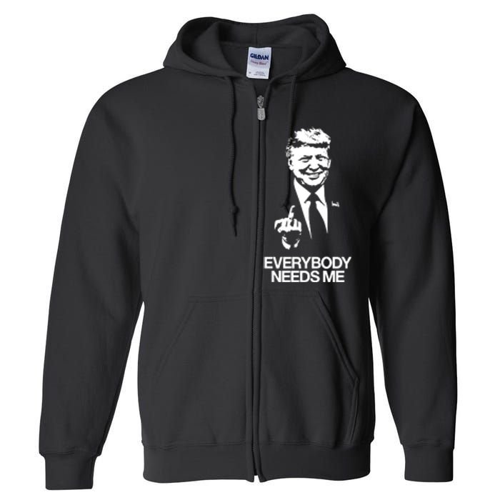 Trump Everybody Needs Me Full Zip Hoodie