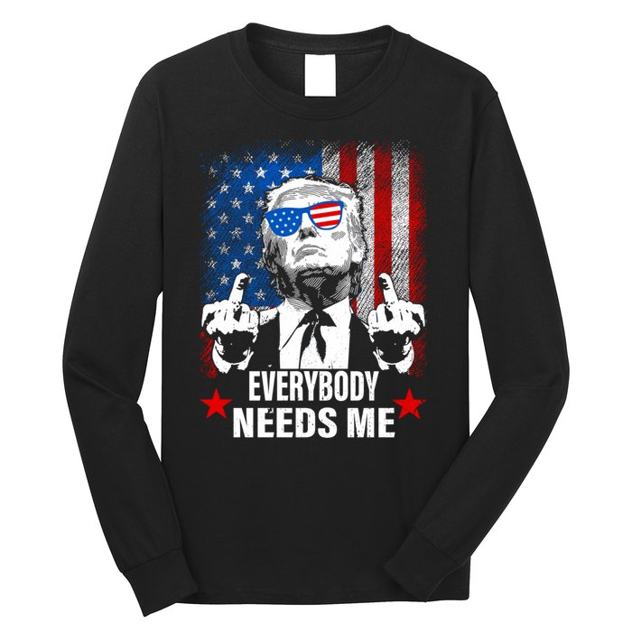 Trump Everybody Needs Me Long Sleeve Shirt