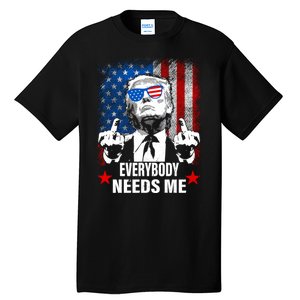 Trump Everybody Needs Me Tall T-Shirt