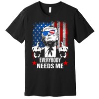 Trump Everybody Needs Me Premium T-Shirt