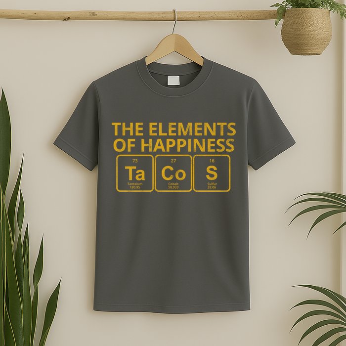 The Elements Of Happiness Taco Lover T-Shirt