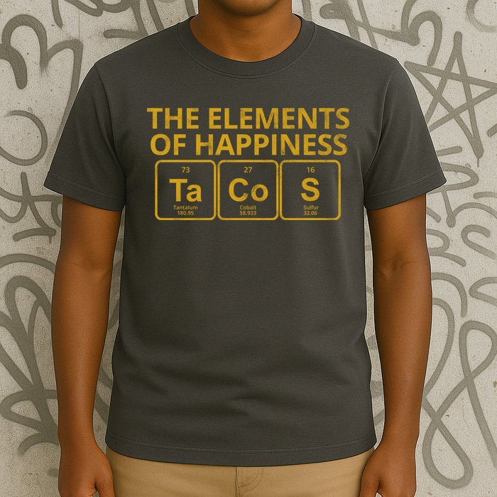 The Elements Of Happiness Taco Lover T-Shirt