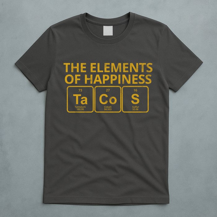 The Elements Of Happiness Taco Lover T-Shirt
