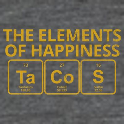 The Elements Of Happiness Taco Lover T-Shirt