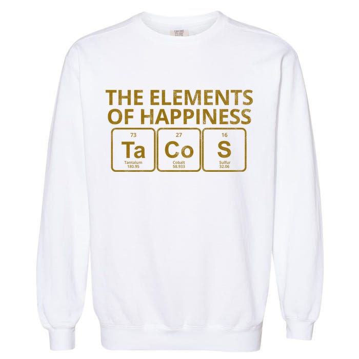 The Elements Of Happiness Taco Lover Garment-Dyed Sweatshirt