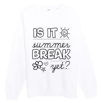 Teacher End Of Year Is It Summer Break Yet Last Day Premium Crewneck Sweatshirt