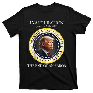 The End Of An Error January 20th 2025 Trump Inauguration Day T-Shirt