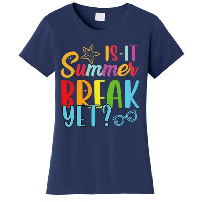 Teacher End Of Year Is It Summer Break Yet Last Day Funny Women's T-Shirt