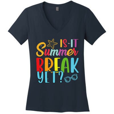 Teacher End Of Year Is It Summer Break Yet Last Day Funny Women's V-Neck T-Shirt