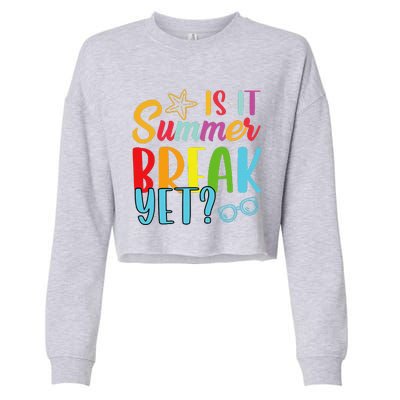 Teacher End Of Year Is It Summer Break Yet Last Day Funny Cropped Pullover Crew