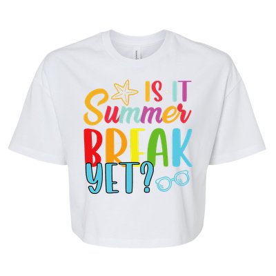 Teacher End Of Year Is It Summer Break Yet Last Day Funny Bella+Canvas Jersey Crop Tee