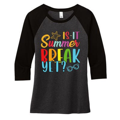 Teacher End Of Year Is It Summer Break Yet Last Day Funny Women's Tri-Blend 3/4-Sleeve Raglan Shirt