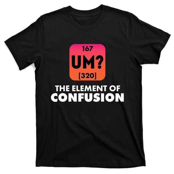 The Element Of Confusion Periodic Science Funny T-Shirt