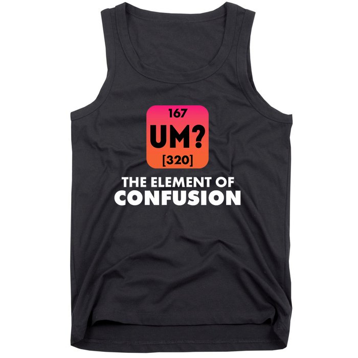 The Element Of Confusion Periodic Science Funny Tank Top