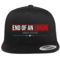 The End Of An Error January 20th 2025 Trump Inauguration Day Flat Bill Trucker Hat