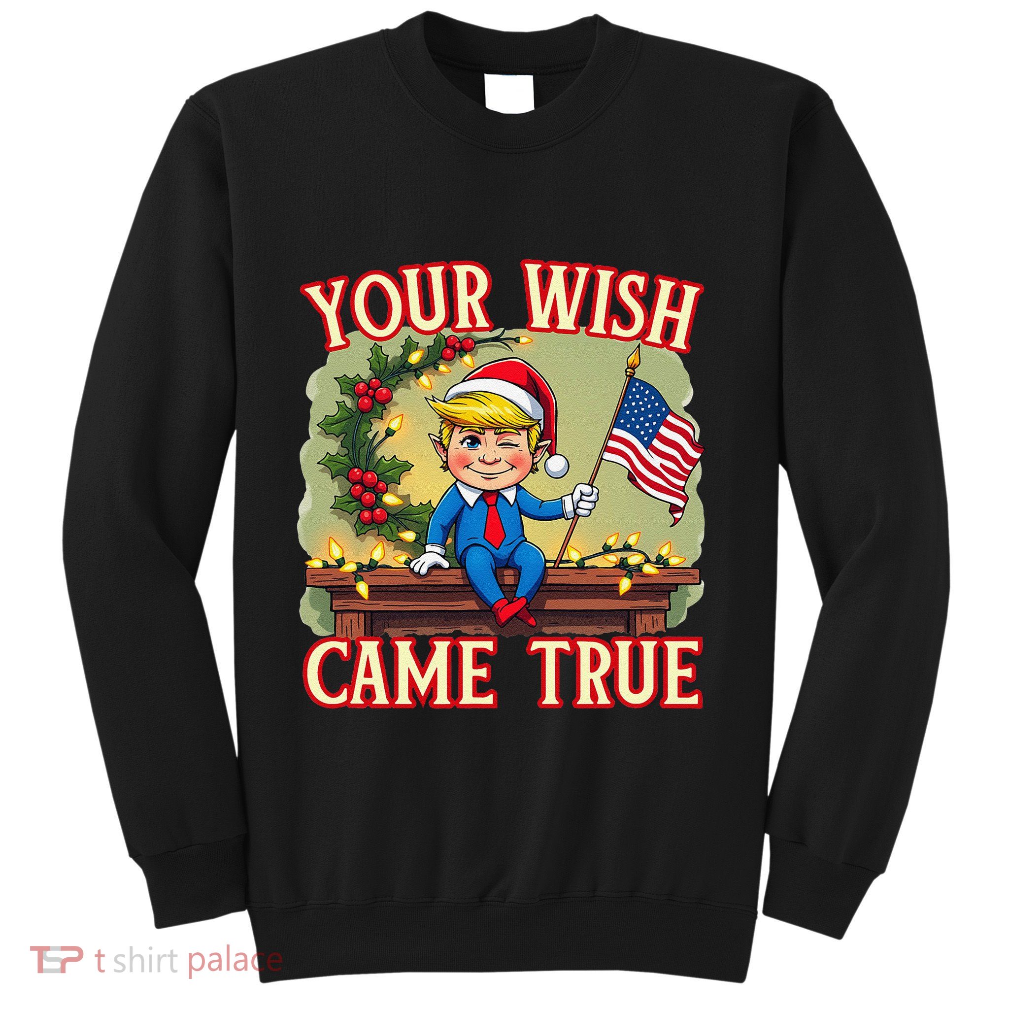 Trump Elf On Mantle Shelf Your Wish Came True Christmas Sweatshirt