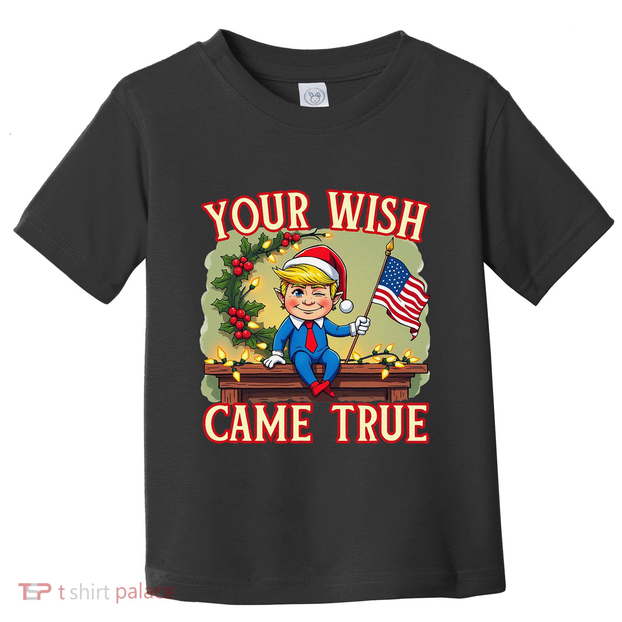 Trump Elf On Mantle Shelf Your Wish Came True Christmas Toddler T-Shirt