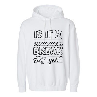 Teacher End Of Year Is It Summer Break Yet Last Day Garment-Dyed Fleece Hoodie