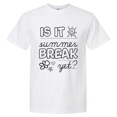 Teacher End Of Year Is It Summer Break Yet Last Day Garment-Dyed Heavyweight T-Shirt