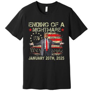 Trump Ending Of A Nightmare January 20th 2025 Premium T-Shirt