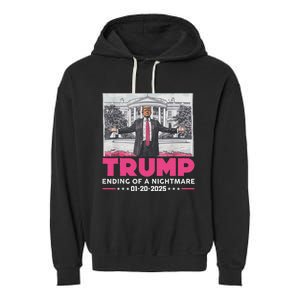 Trump Ending Of A Nightmare January 20th 2025 Garment-Dyed Fleece Hoodie