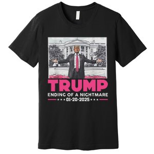 Trump Ending Of A Nightmare January 20th 2025 Premium T-Shirt