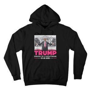 Trump Ending Of A Nightmare January 20th 2025 Tall Hoodie