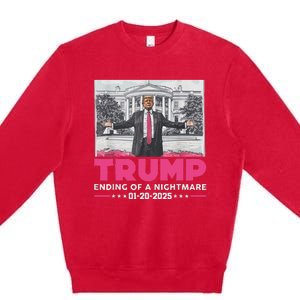 Trump Ending Of A Nightmare January 20th 2025 Premium Crewneck Sweatshirt