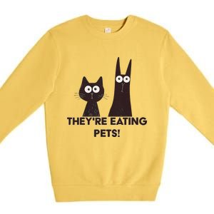 TheyRe Eating Pets 2024 Humor Cat Dog Funny Gift Premium Crewneck Sweatshirt