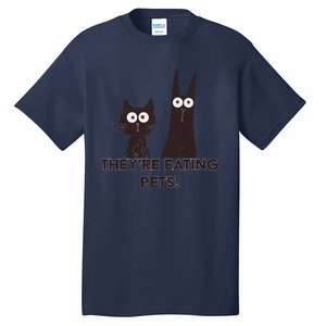 TheyRe Eating Pets 2024 Humor Cat Dog Funny Gift Tall T-Shirt