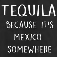 Tequila Because It's Mexico Somewhere Cool Comfort Performance Bucket Hat