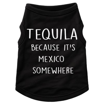 Tequila Because It's Mexico Somewhere Doggie Tank