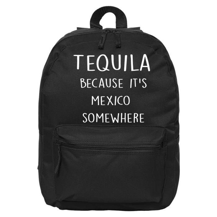 Tequila Because It's Mexico Somewhere 16 in Basic Backpack