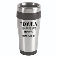 Tequila Because It's Mexico Somewhere 16oz Travel Tumbler