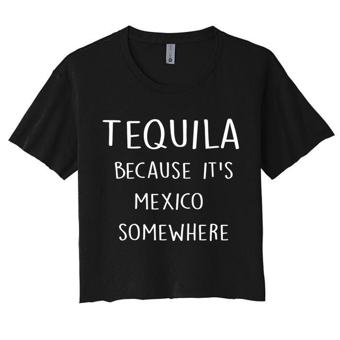 Tequila Because It's Mexico Somewhere Women's Crop Top Tee