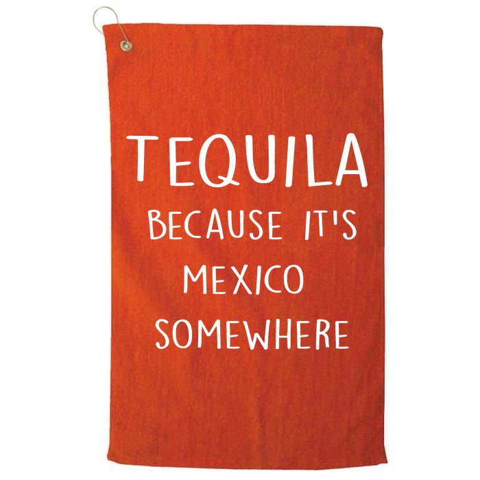 Tequila Because It's Mexico Somewhere Golf Towel