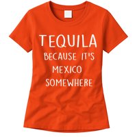 Tequila Because It's Mexico Somewhere Womens T-Shirt