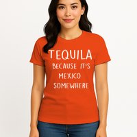 Tequila Because It's Mexico Somewhere Womens T-Shirt