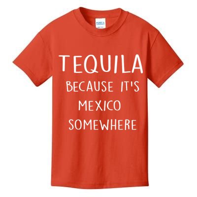 Tequila Because It's Mexico Somewhere Kids T-Shirt