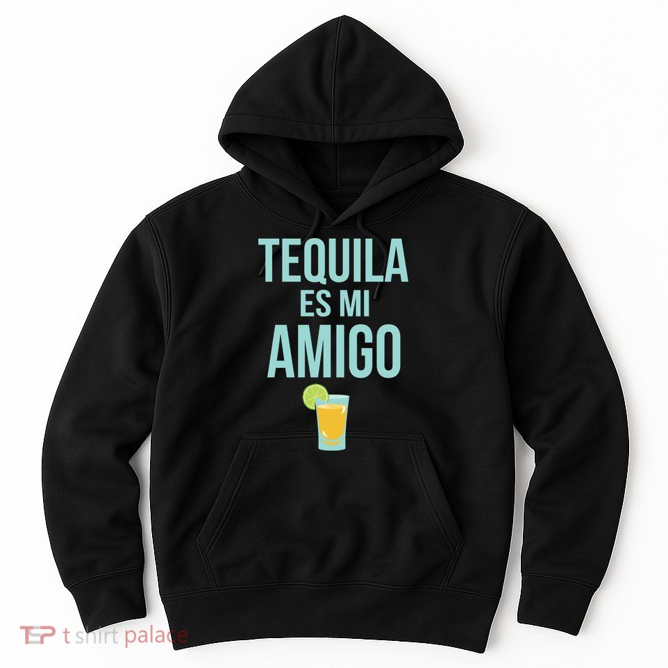 Tequila Es Mi Amigo Cinco de Mayo Hoodie