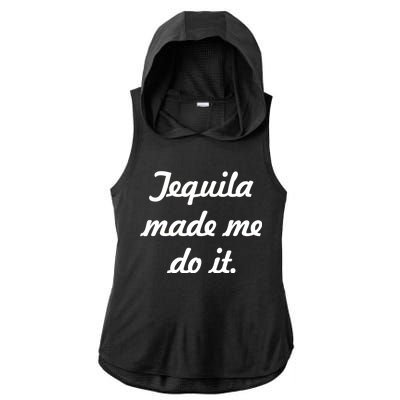 Tequila Made Me Do It Ladies PosiCharge Tri-Blend Wicking Draft Hoodie Tank